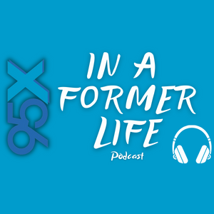 95X: IN A FORMER LIFE Podcast EP01