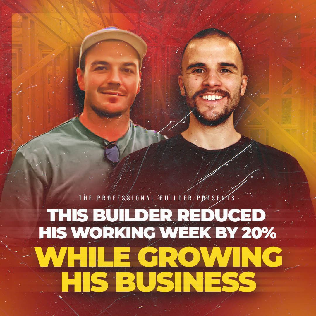 This Builder Reduced his Working Week By 20% While Growing His Business
