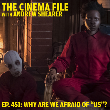 Cinema File 451: Why are we afraid of "Us"?