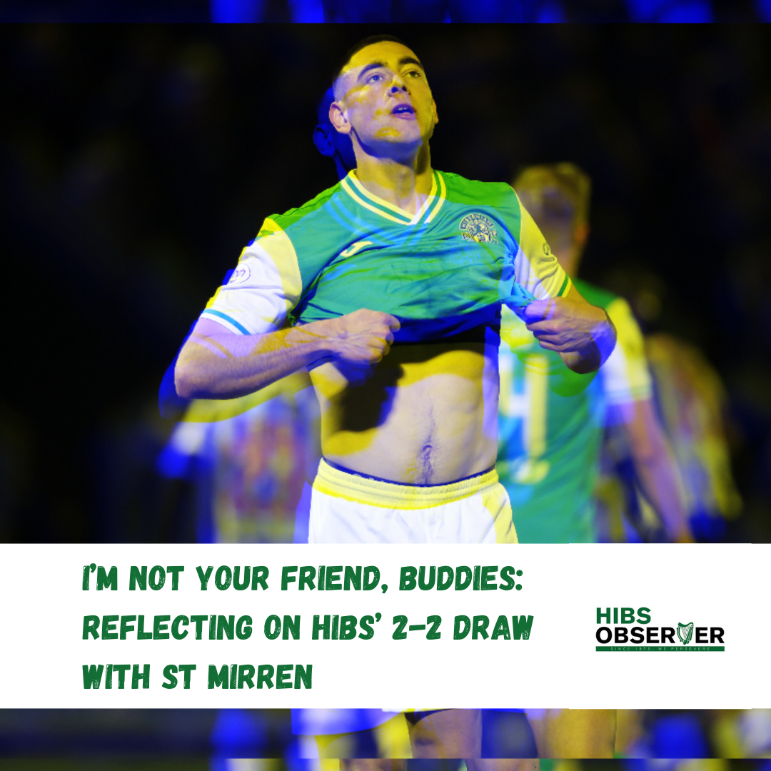 I’m not your friend, Buddies:  Reflecting on Hibs' 2-2 draw with St Mirren