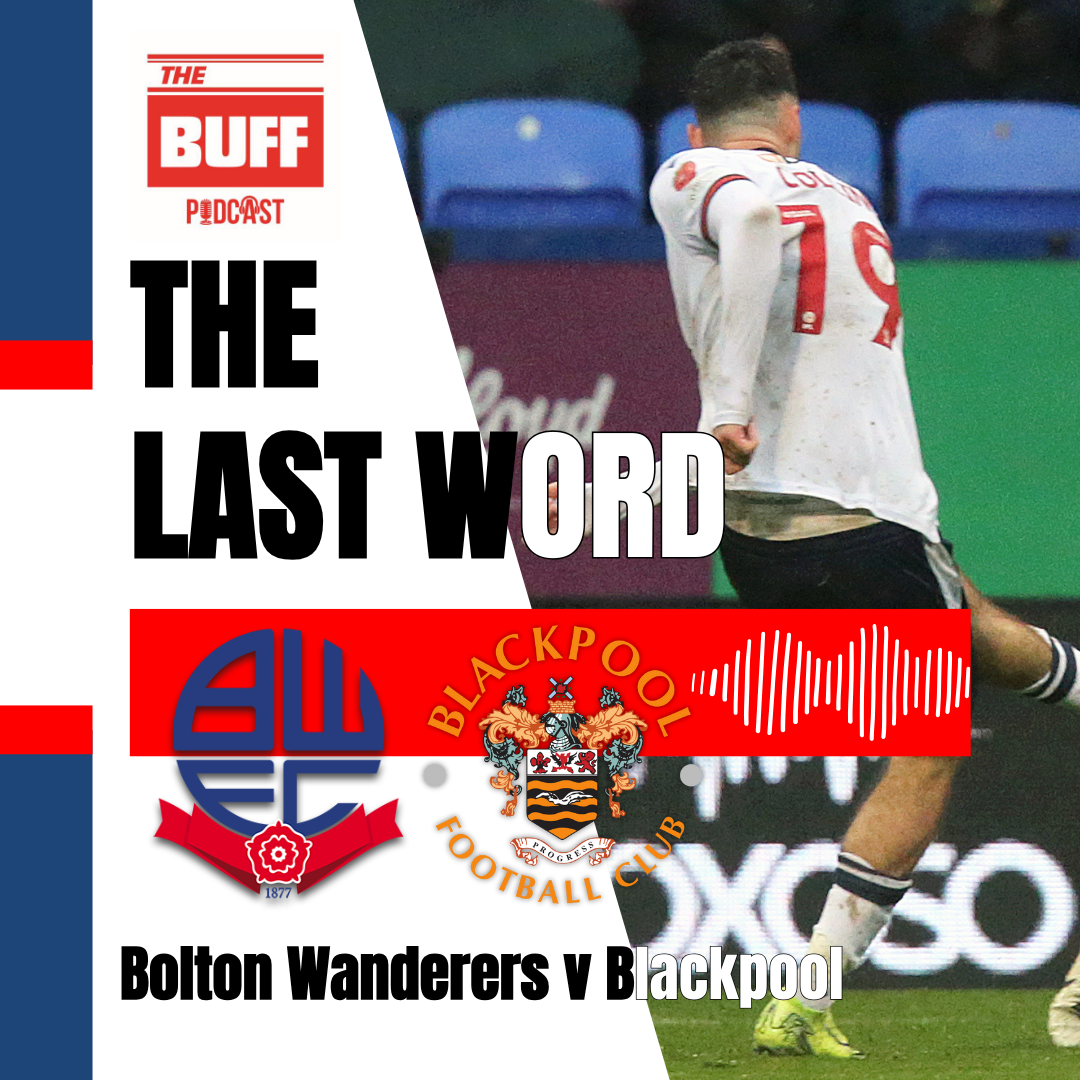 The Last Word - Bolton Wanderers 2 Blackpool 1