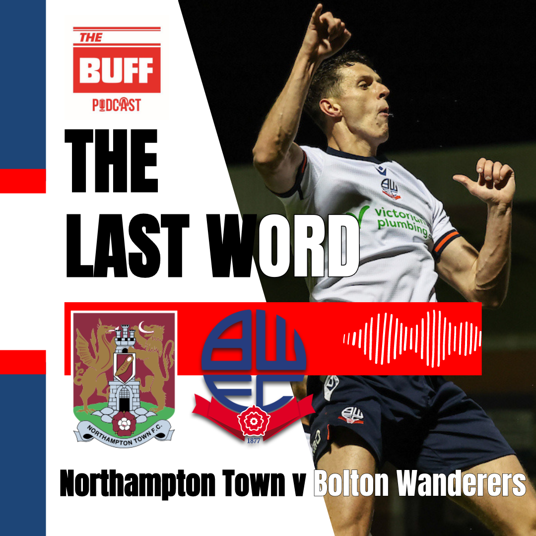 The Last Word - Northampton Town 2 Bolton Wanderers 4