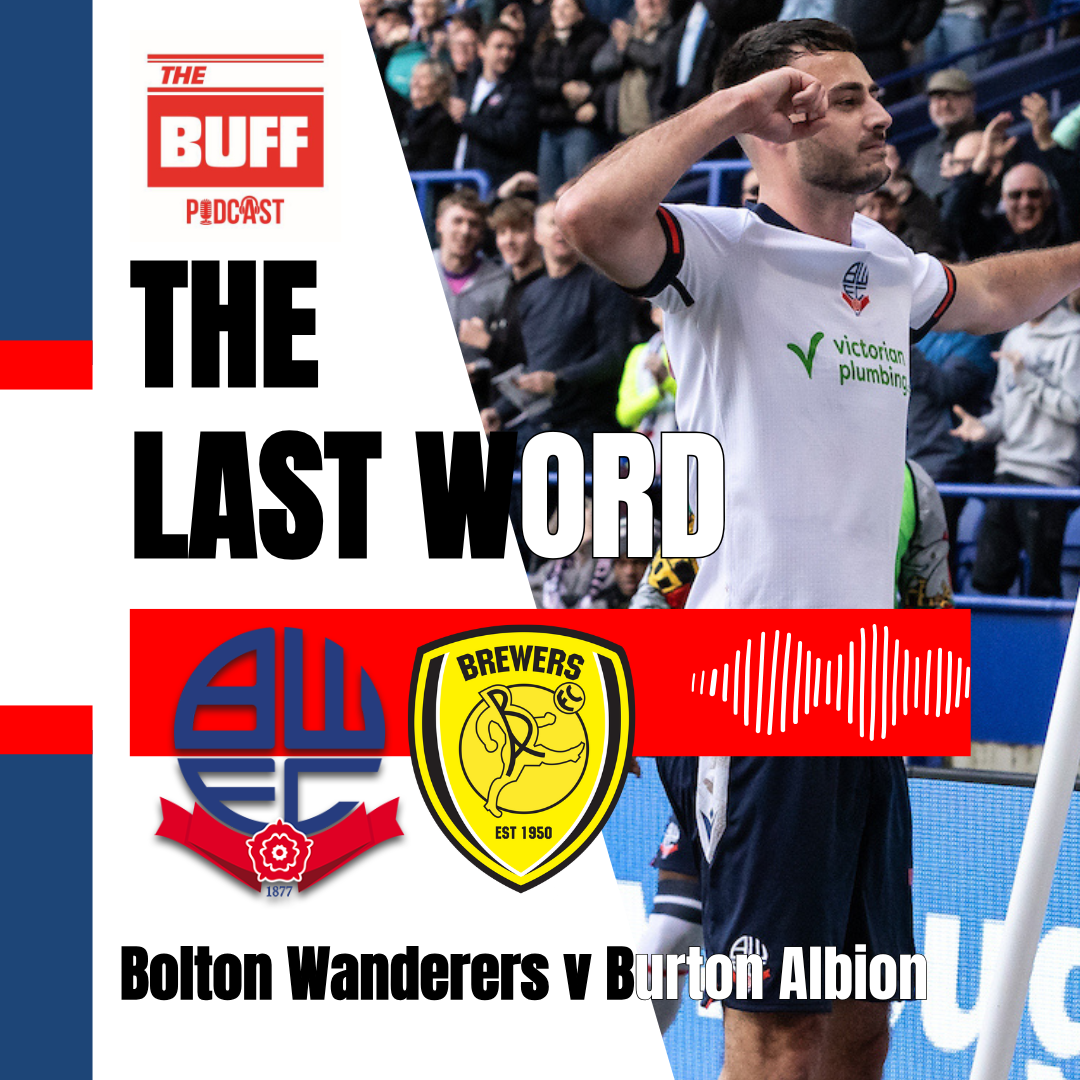 The Last Word: Bolton Wanderers 2 Burton Albion 1