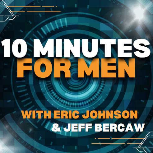Ten Minutes For Men: Father to Father - with Jeff Bercaw