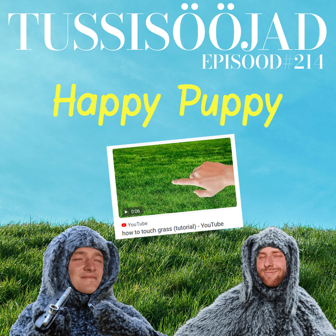 # 214 Tussisööjad: "happy puppy"