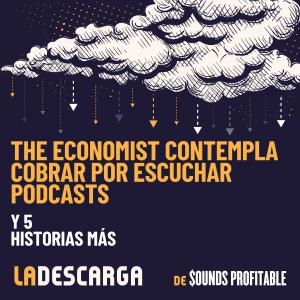 The Economist contempla cobrar por escuchar podcasts, y 5 historias más, 3 de junio 2022