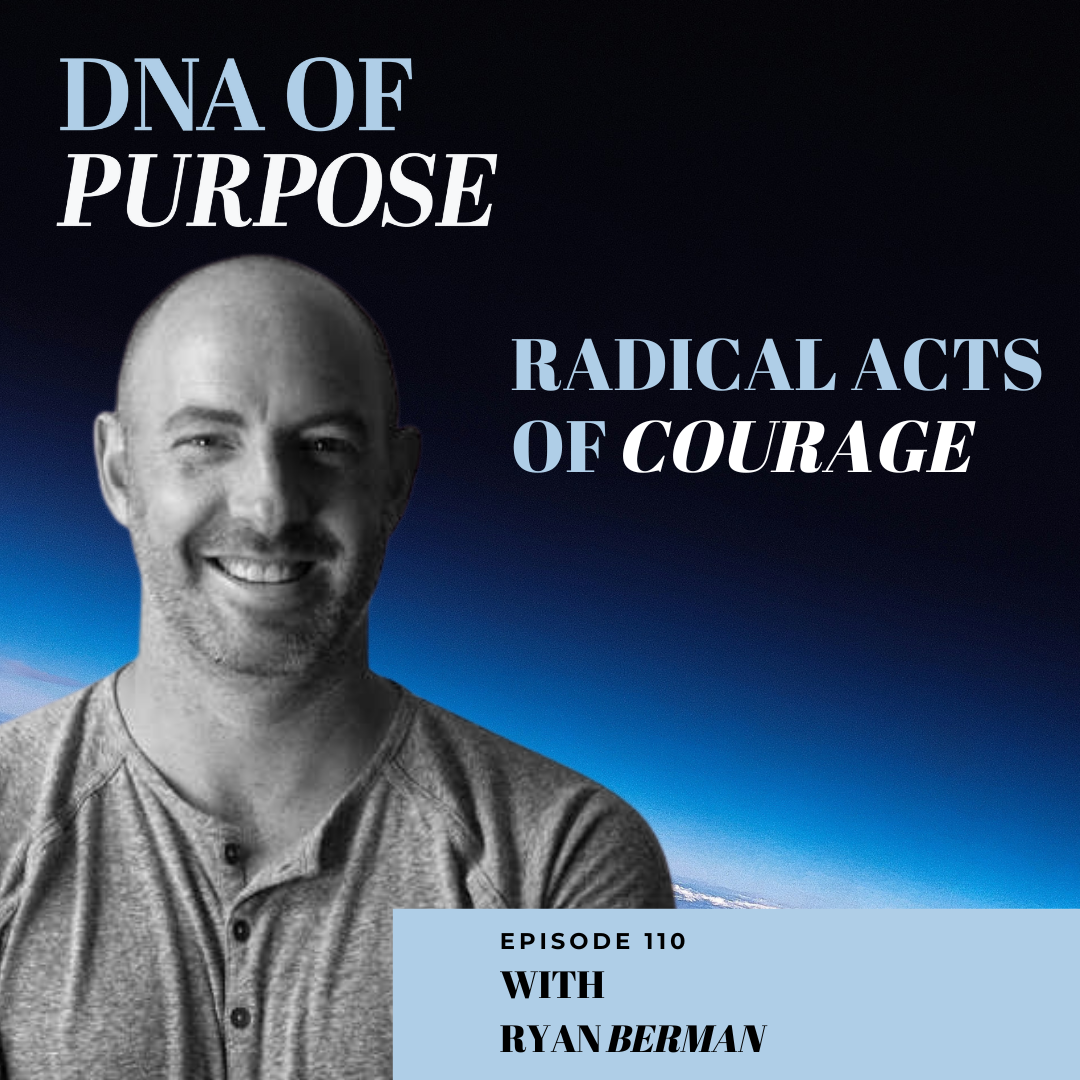 How To Cultivate The Courage To Change The World with Ryan Berman