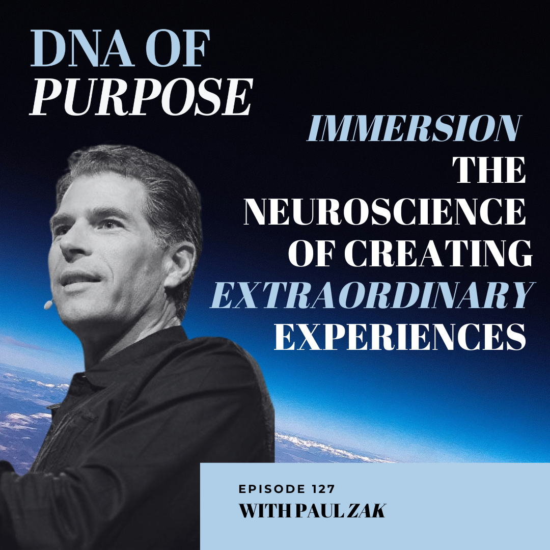 Immersion ~ The Neuroscience of Creating Extraordinary Experiences with Paul Zak