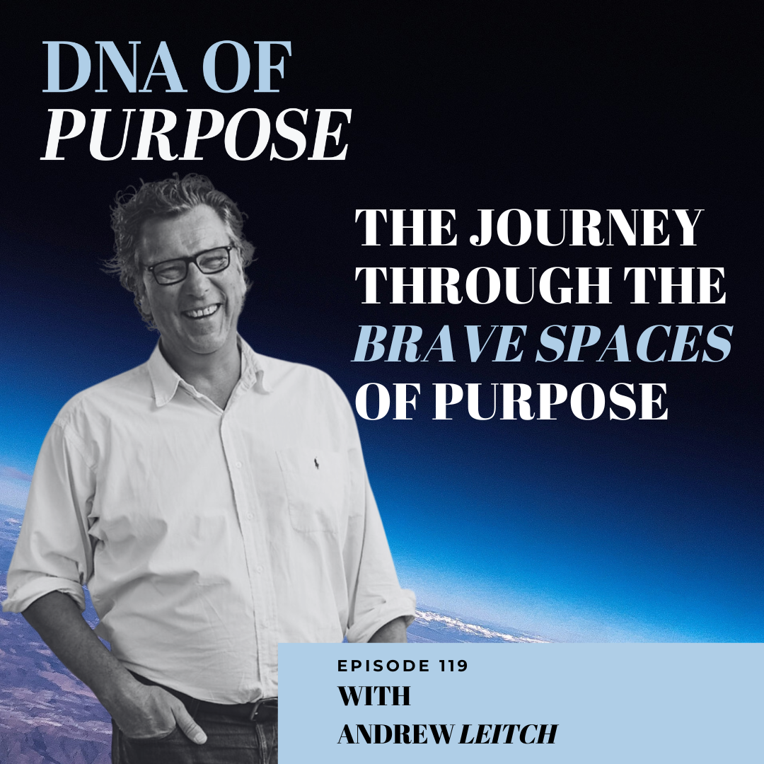 How To Live A Life Filled With Connection, Purpose and Self-discovery with Andrew Leitch ~ Brave Spaces