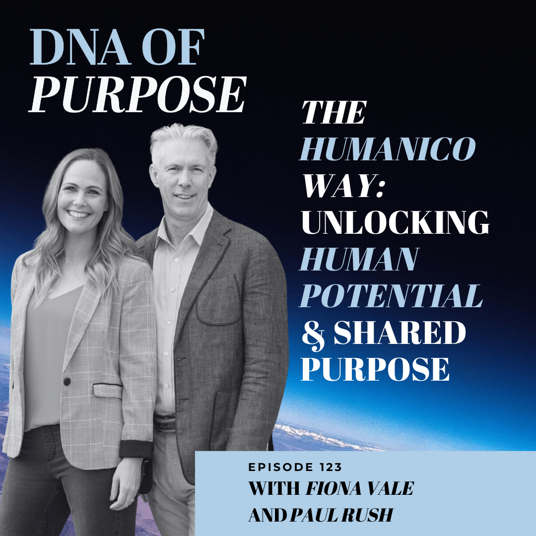 The Humanico Way: Unleashing Human Potential, Fostering Shared Purpose, and Cultivating Mattering in the Workplace, with Paul Rush and Fiona Vale