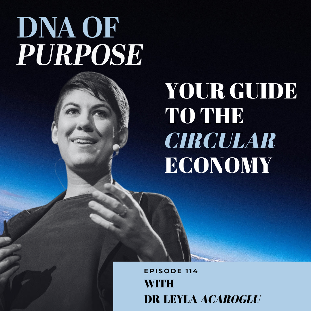 How To Save The Planet By Leading In The Circular Economy with Dr. Leyla Acaroglu