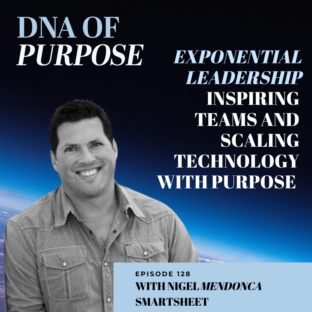 Exponential Leadership: Inspiring Teams and Scaling Technology with Purpose, with Nigel Mendonca from Smartsheet