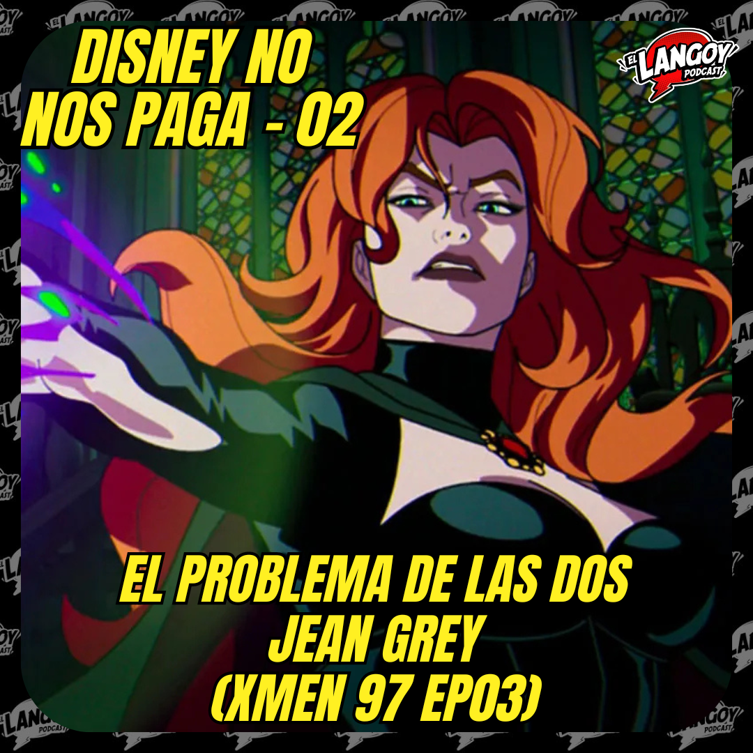 Disney no nos paga 02 - El problema de las dos Jean Grey (X-MEN 97 EP03)