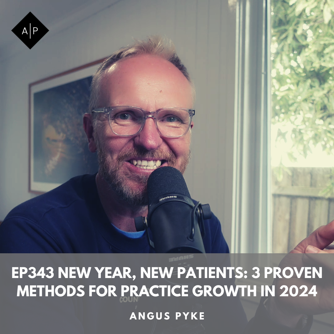 Ep343. New Year, New Patients: 3 Proven Methods for Practice Growth in 2024. Angus Pyke