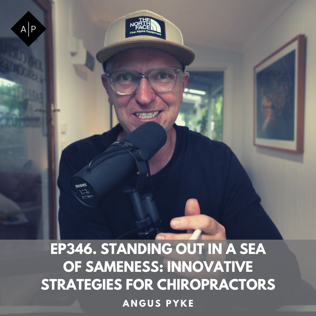 Ep346. Standing Out in a Sea of Sameness: Innovative Strategies for Chiropractors. Angus Pyke