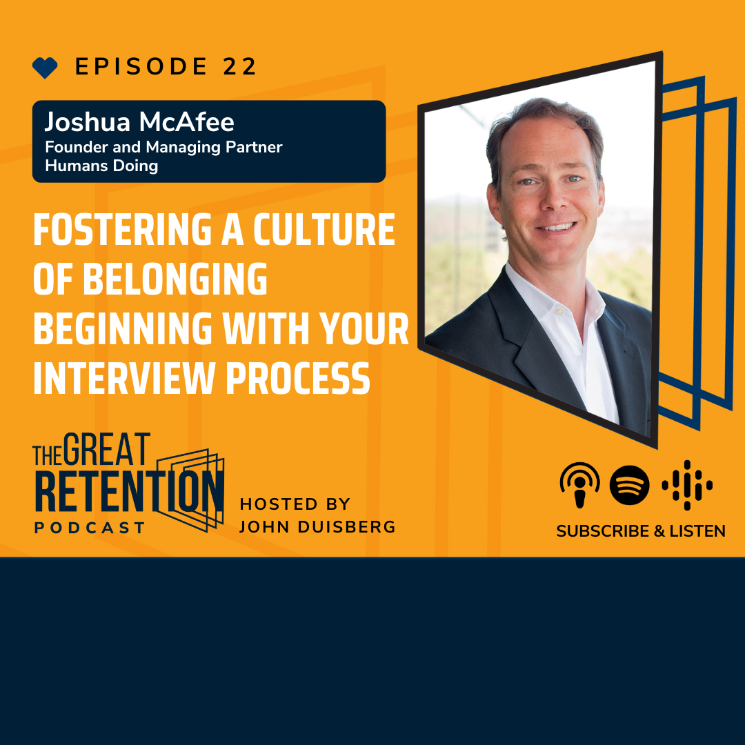 22. Fostering A Culture Of Belonging Beginning With Your Interview Process