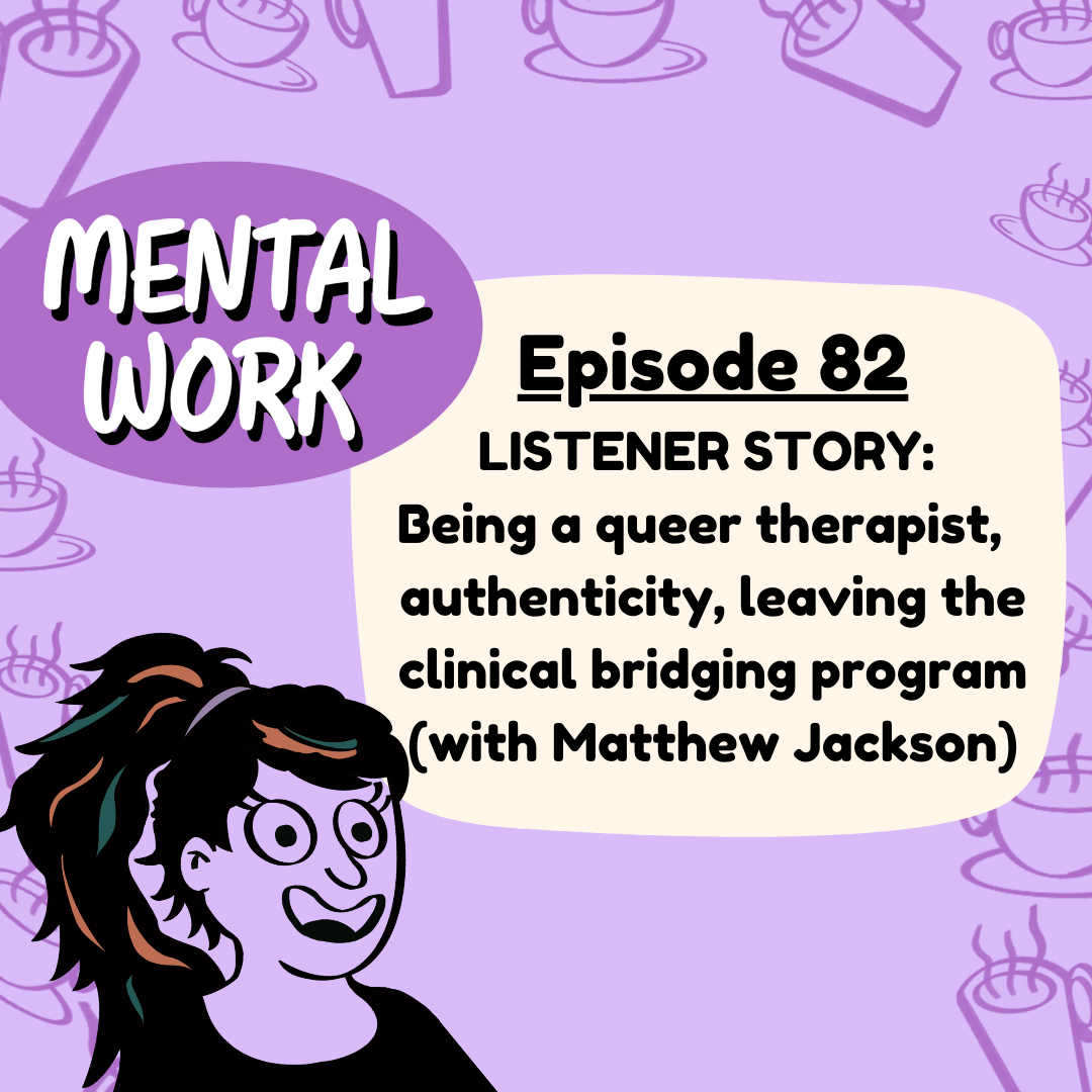 LISTENER STORY: Being a queer therapist, importance of authenticity, leaving the clinical bridging program (with Matthew Jackson)