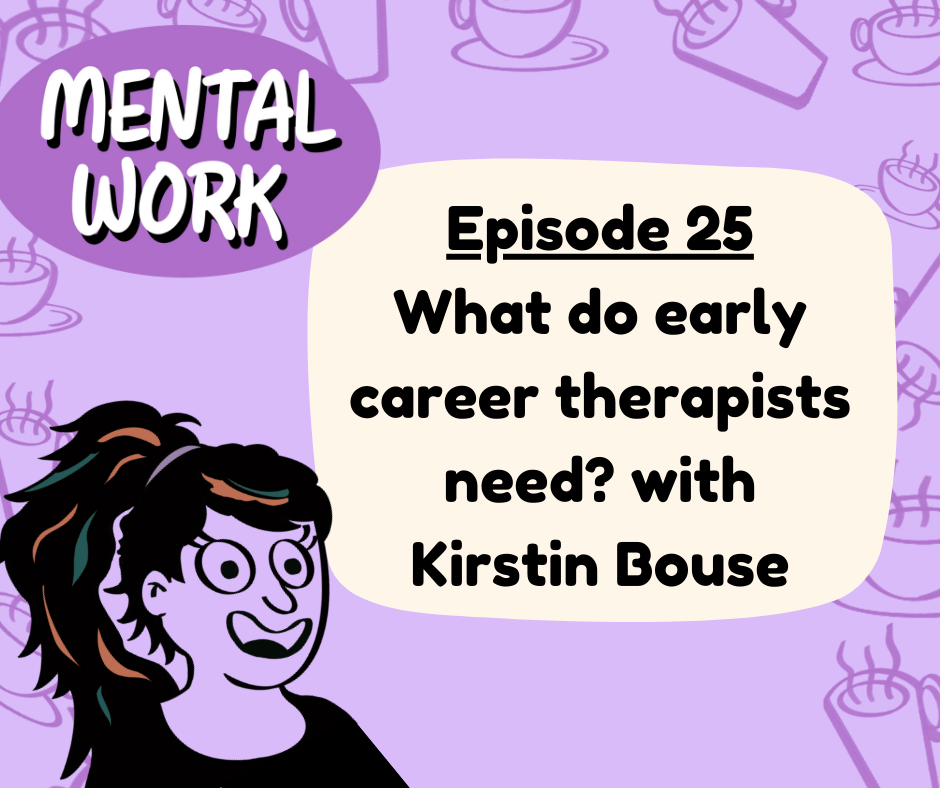 What do early career therapists need? (with Kirstin Bouse)