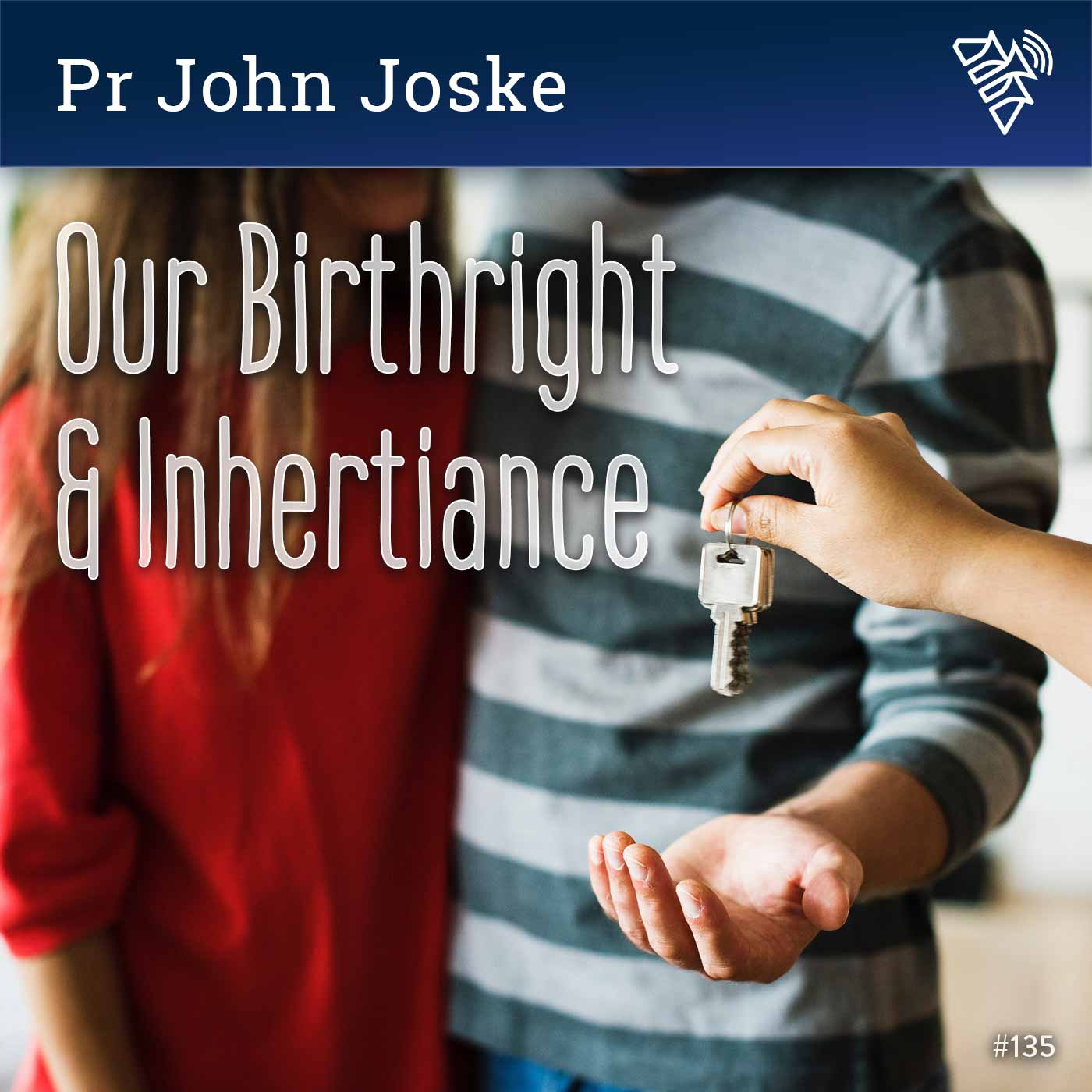 Our Birthright & Inheritance - Pr John Joske - 135