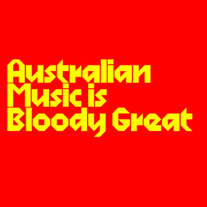 Australian Music is Bloody Great & Recorded Live - 25 July 2024