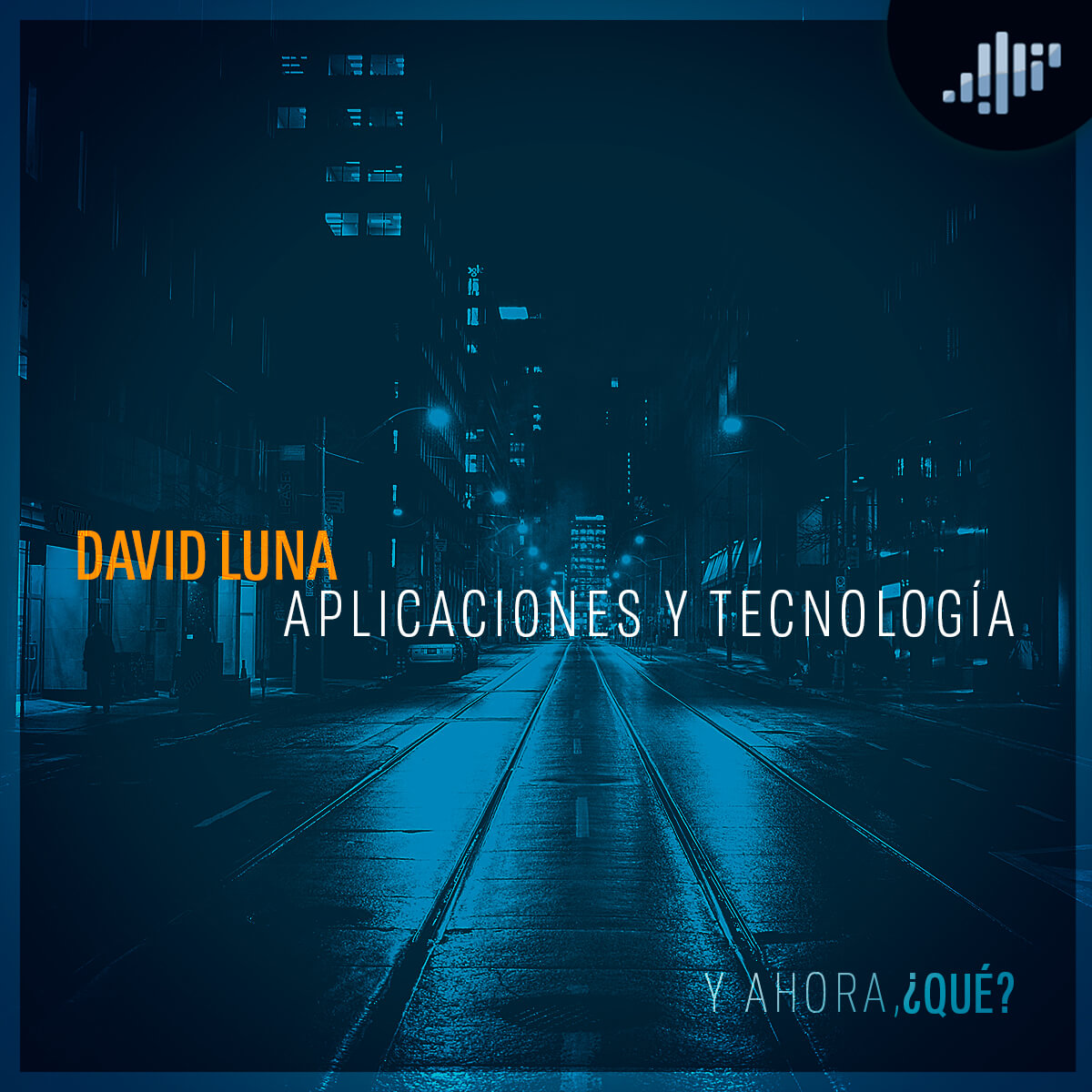 Aplicaciones y Tecnología, David Luna | ¿Y Ahora Qué?