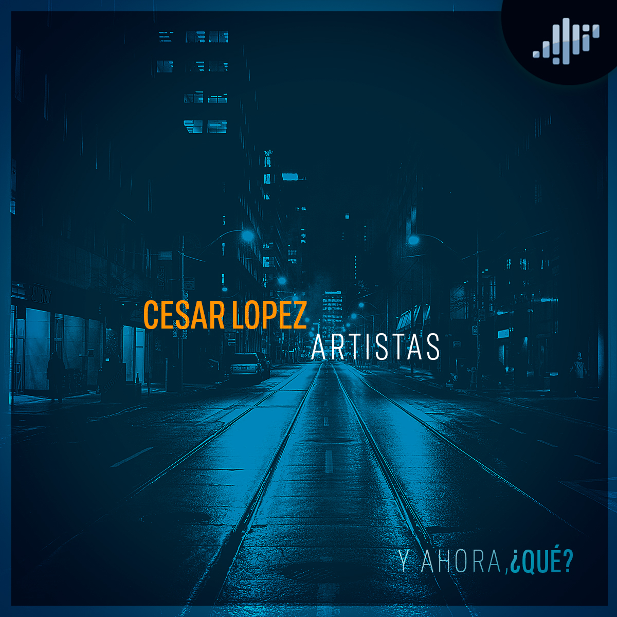 Artistas: Cesar Lopez | ¿Y Ahora Qué?