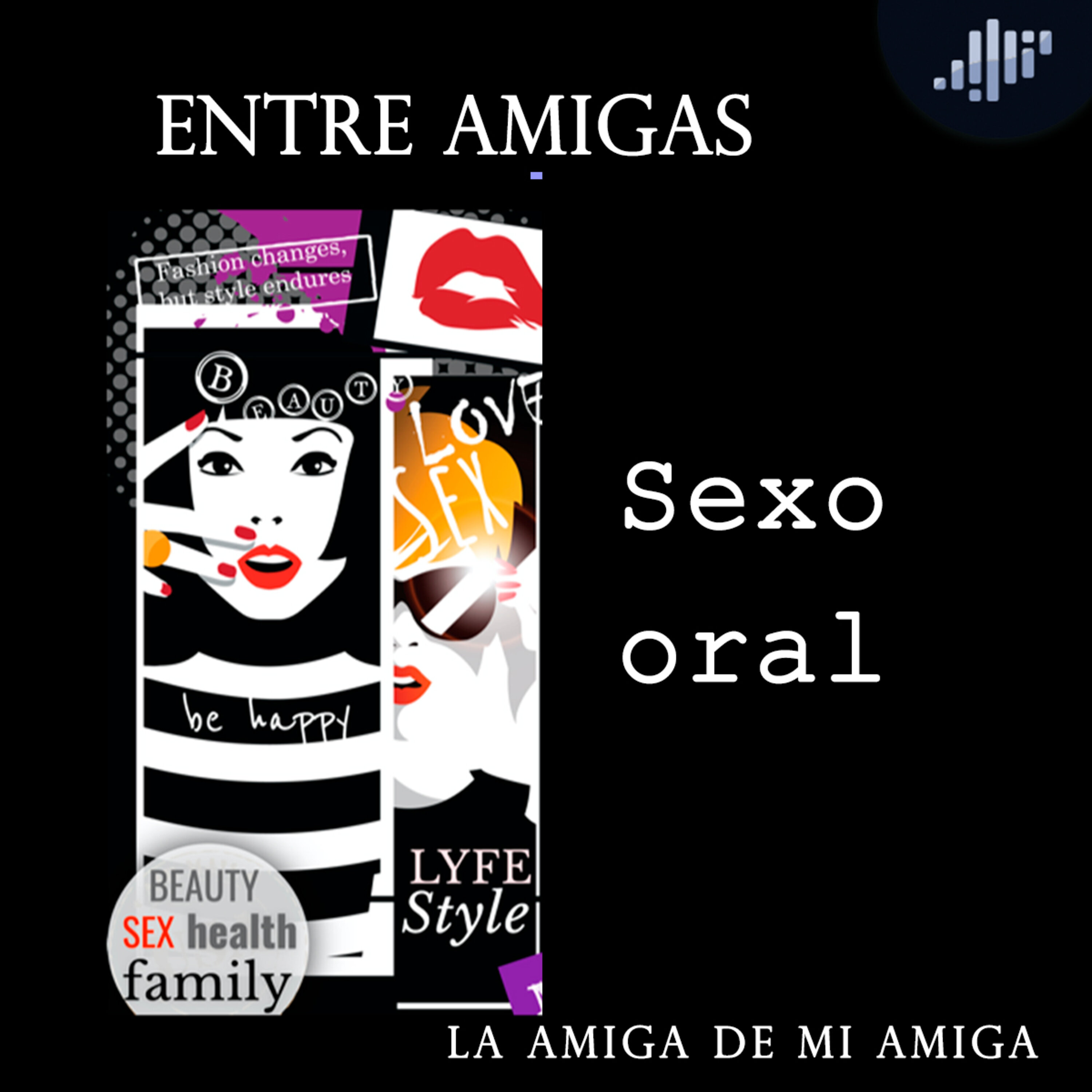 Sexo Oral | La Amiga de mi Amiga – La Amiga de Mi Amiga | PIA Podcast –  Podcast – Podtail