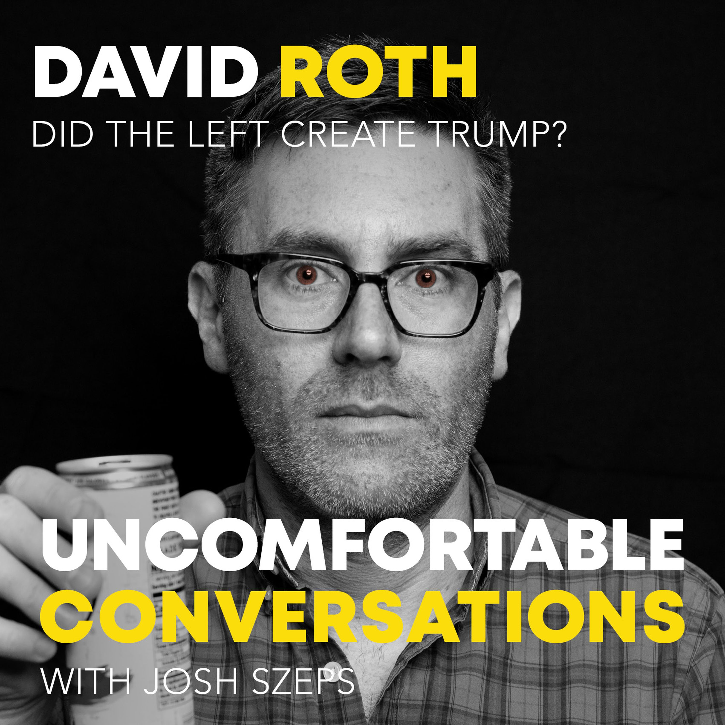 "Did The Left Create Trump?" with David Roth - podcast episode cover