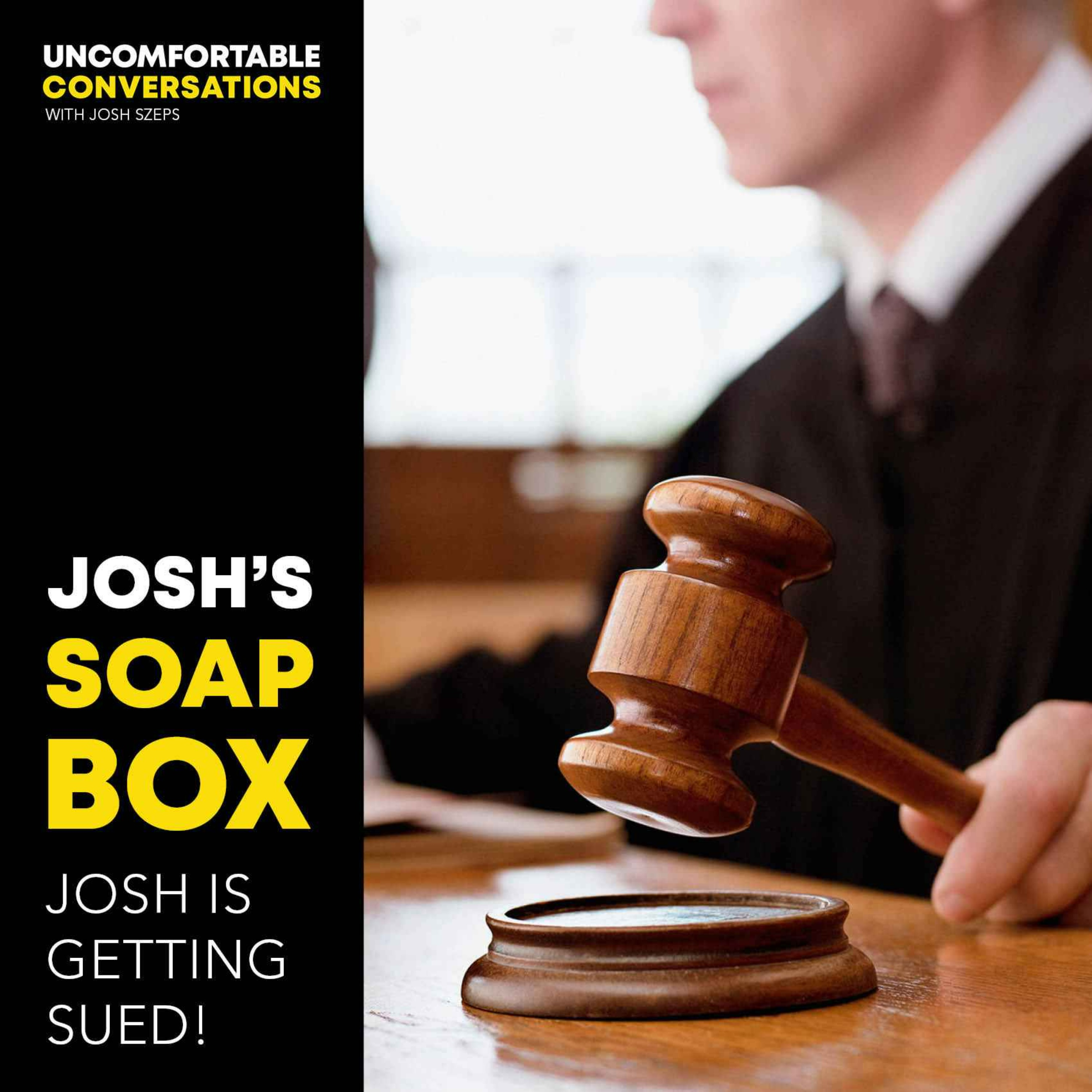 Josh's Soap Box: Josh Is Getting Sued! - podcast episode cover