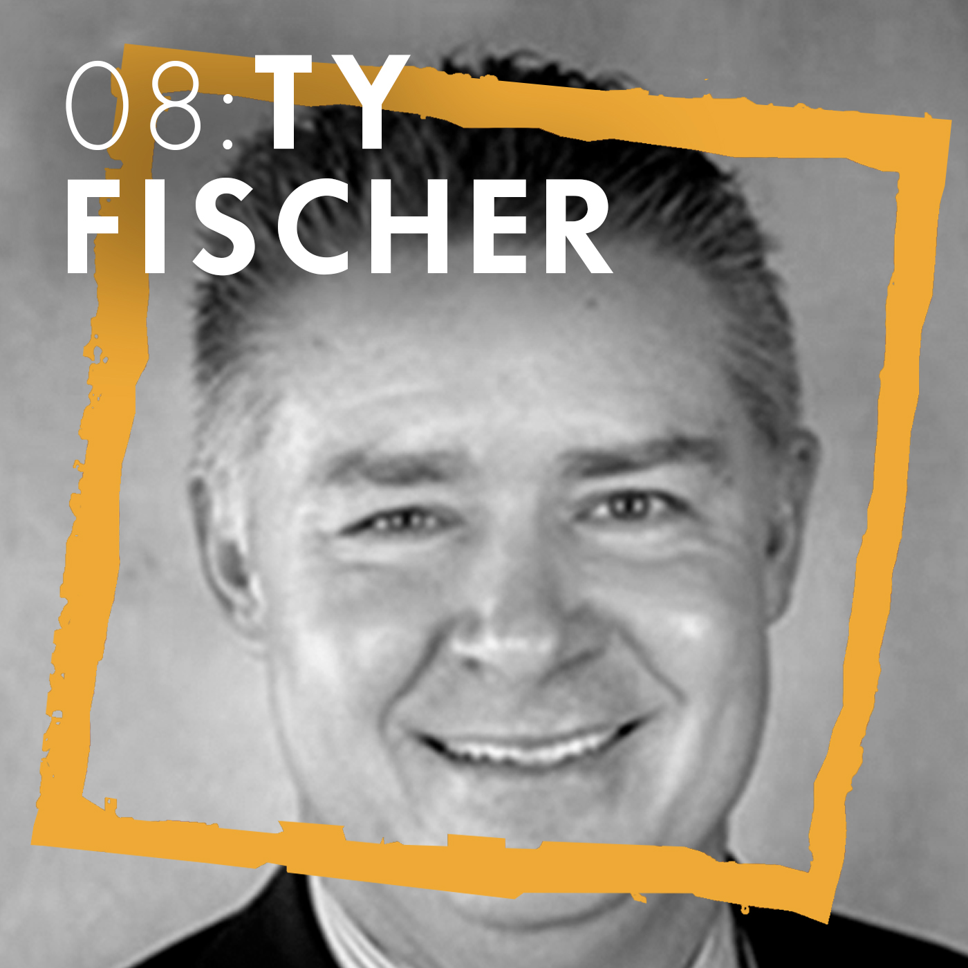 Episode 08: Ty Fischer