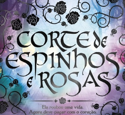 Corte de Espinhos e Rosas - Uma aventura de fantasia