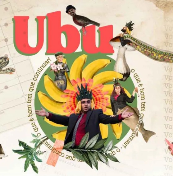 Espetáculo 'Ubu - O que é bom tem que continuar!'