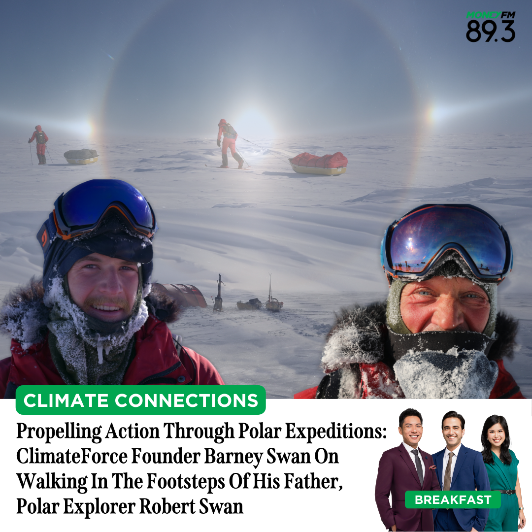 Climate Connections: Propelling Action Through Polar Expeditions. ClimateForce Founder Barney Swan On Walking In The Footsteps Of His Father, Polar Explorer Robert Swan.