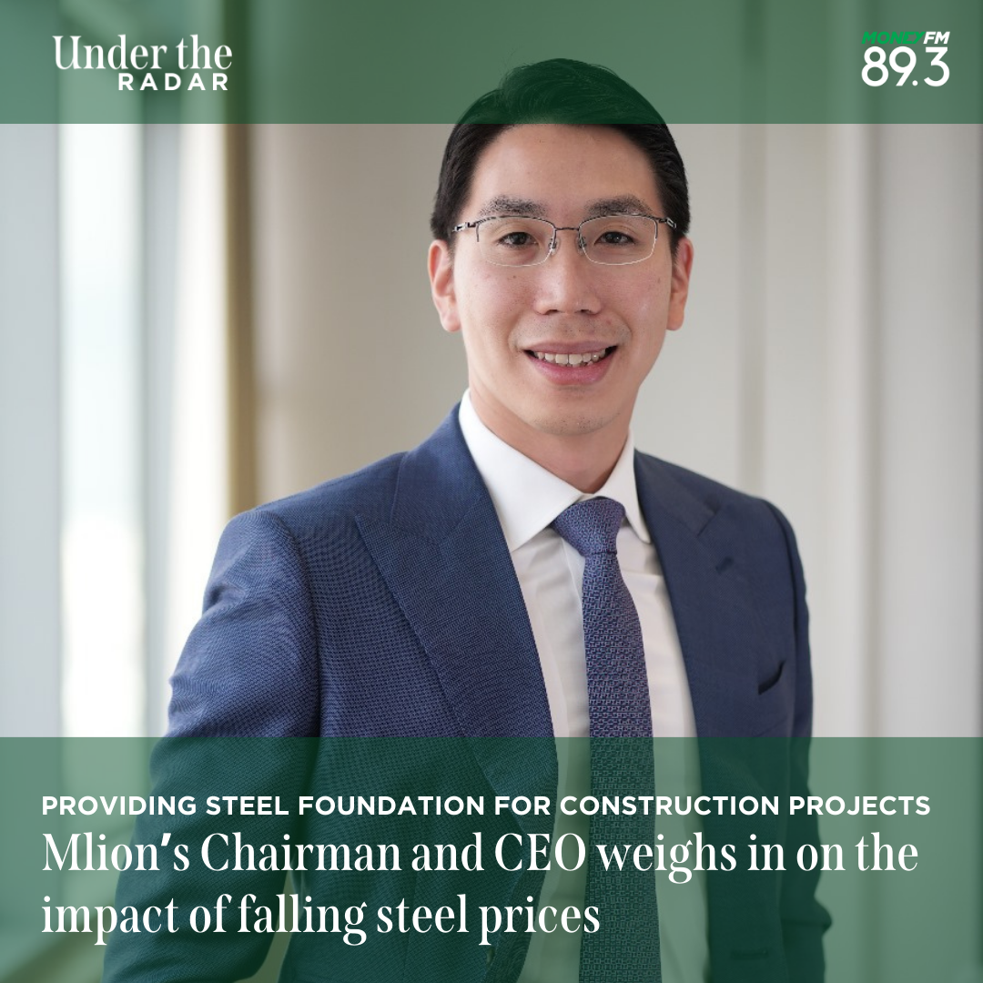 Under the Radar: Providing steel foundation for projects such as the landmark MBS Waterfront Apple store, Tunnels for RTS – Mlion Corporation on the impact of steel prices on top and bottom lines