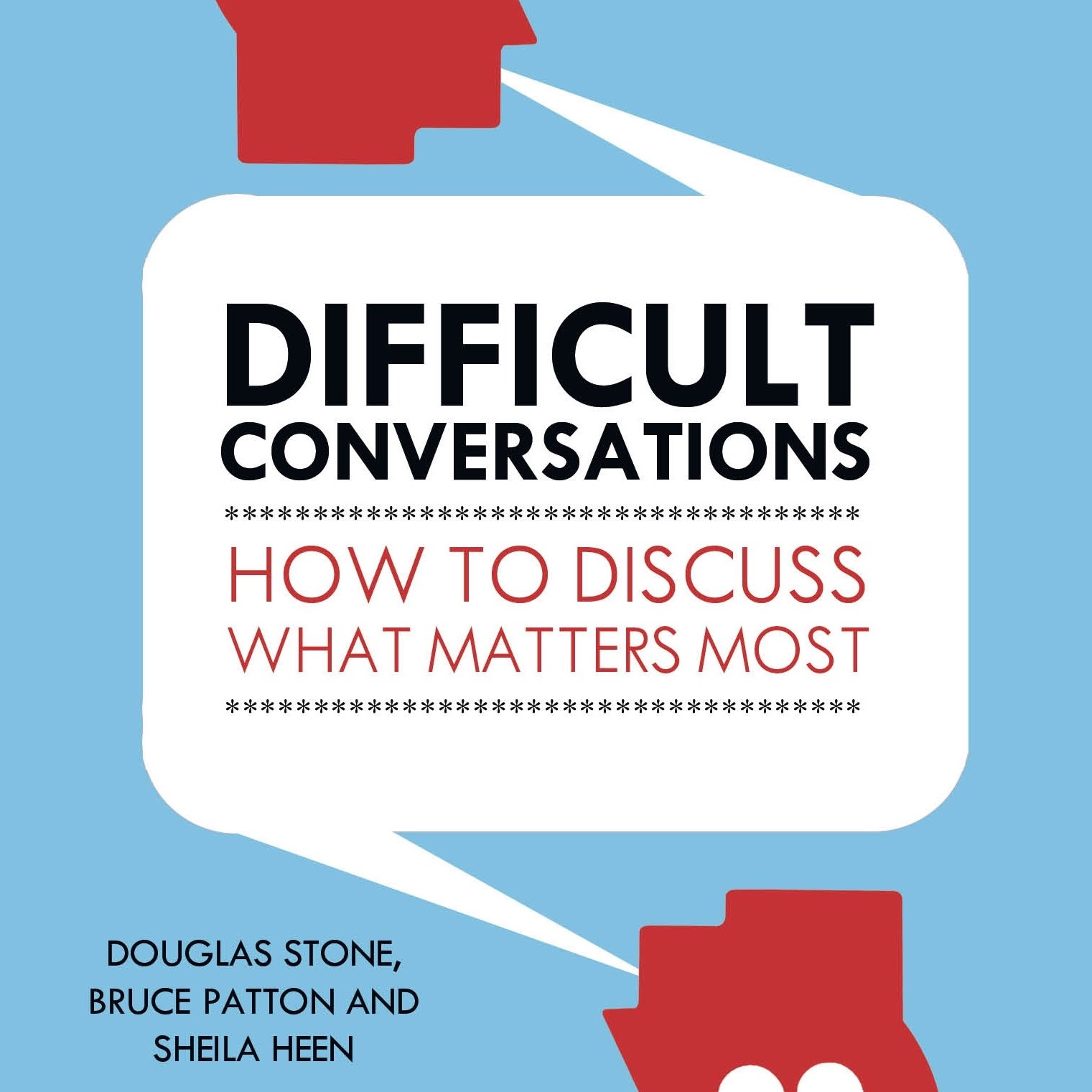 Read: Difficult Conversations by Douglas Stone, Bruce Patton and Sheila Heen