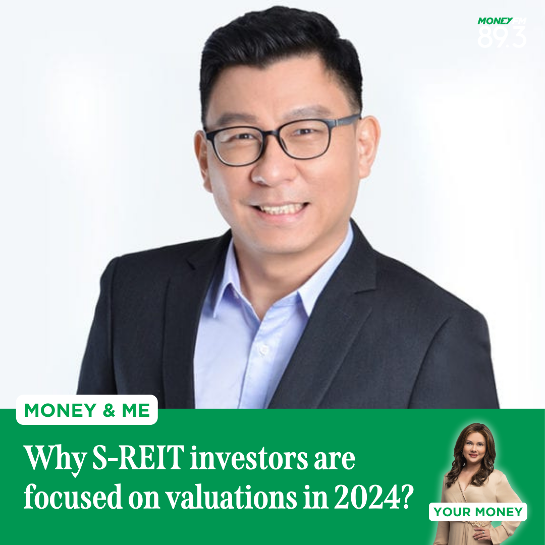 Money and Me: Why S-REIT investors are focused on valuations in 2024?