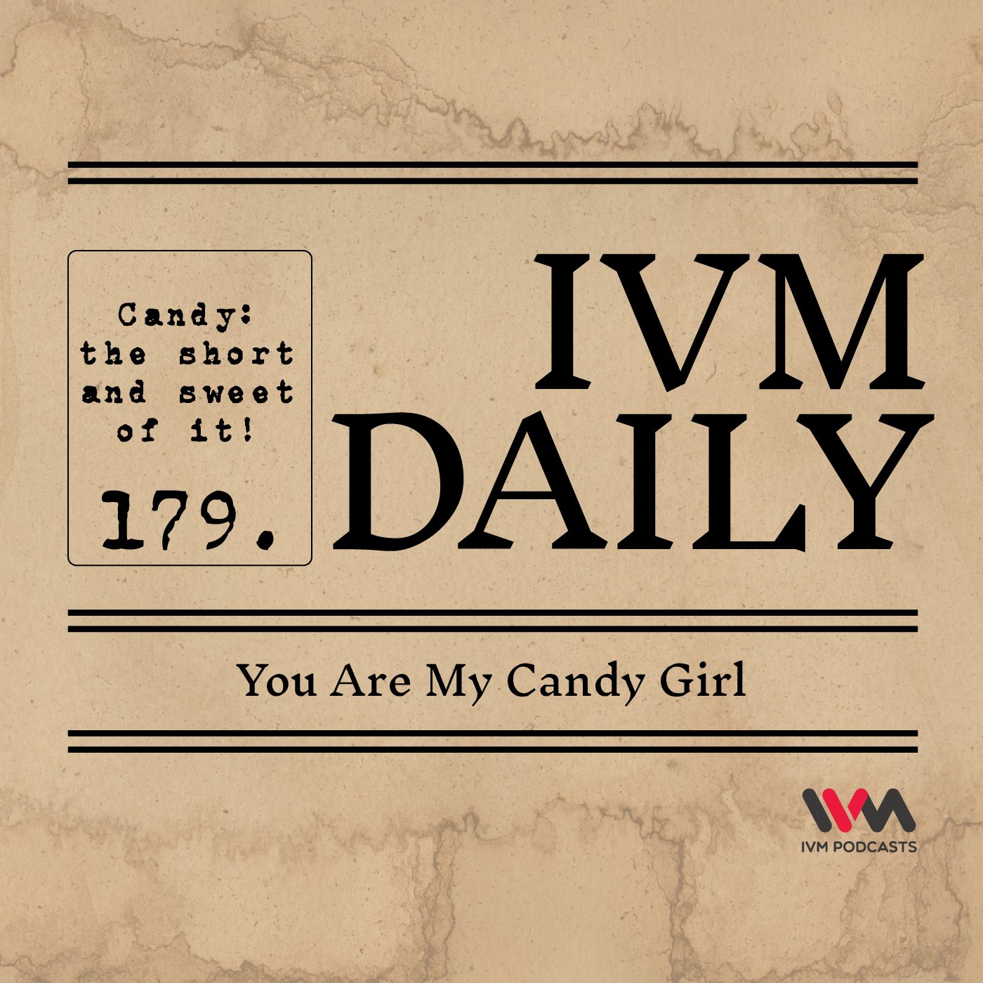 IVM Daily Ep. 179: You Are My Candy Girl