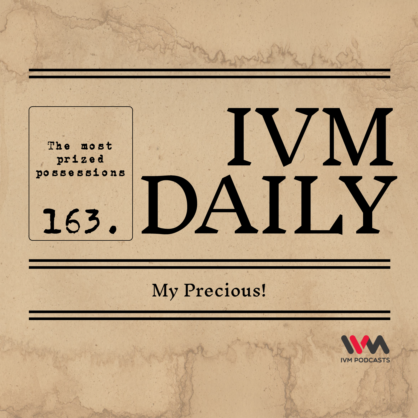 IVM Daily Ep. 163: My Precious!