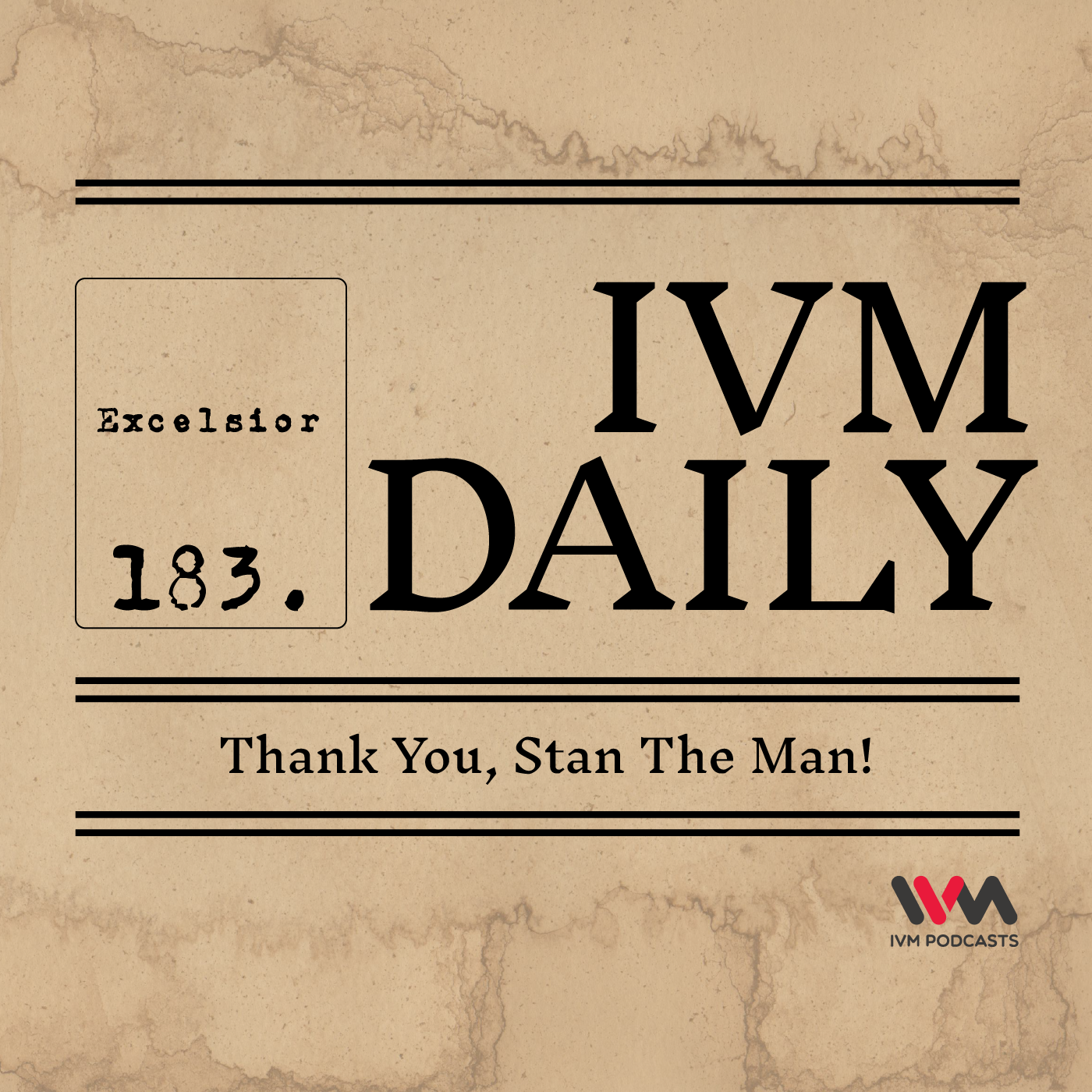 IVM Daily Ep. 183: Thank You, Stan The Man!