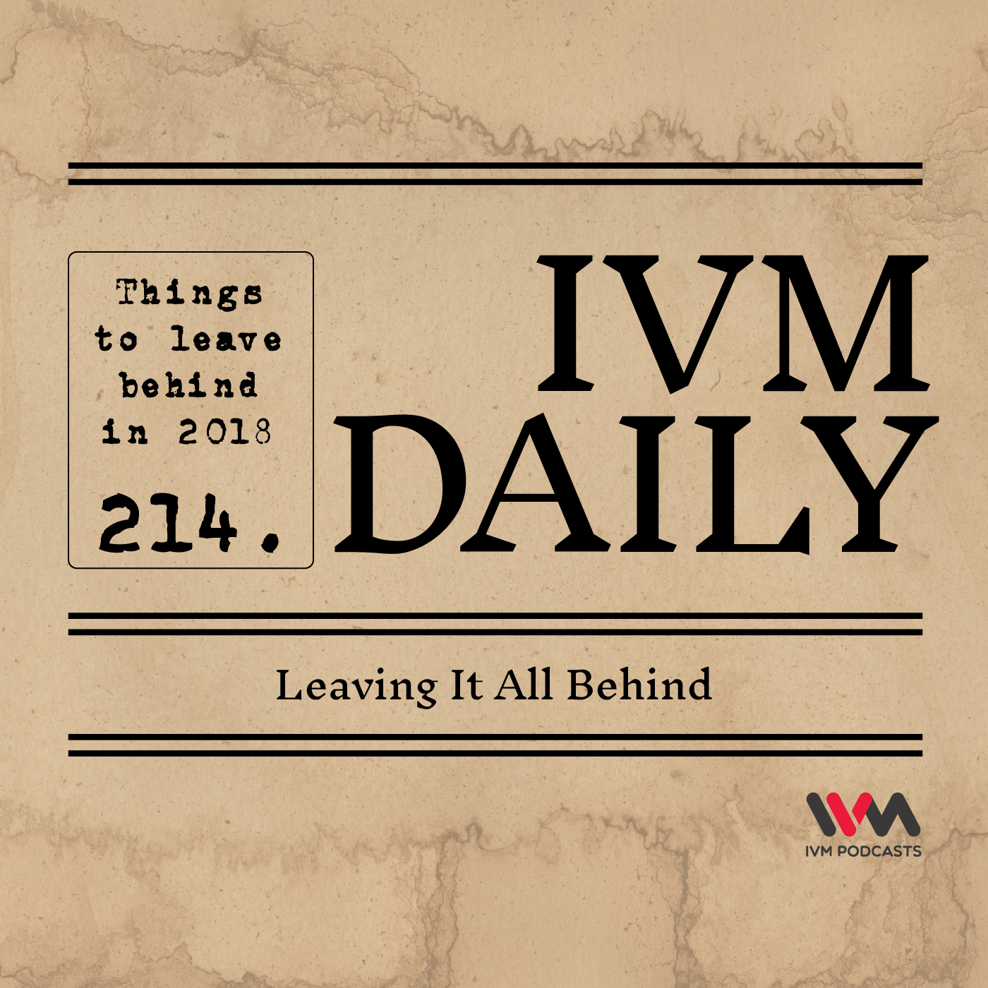 IVM Daily Ep. 214: Leaving It All Behind