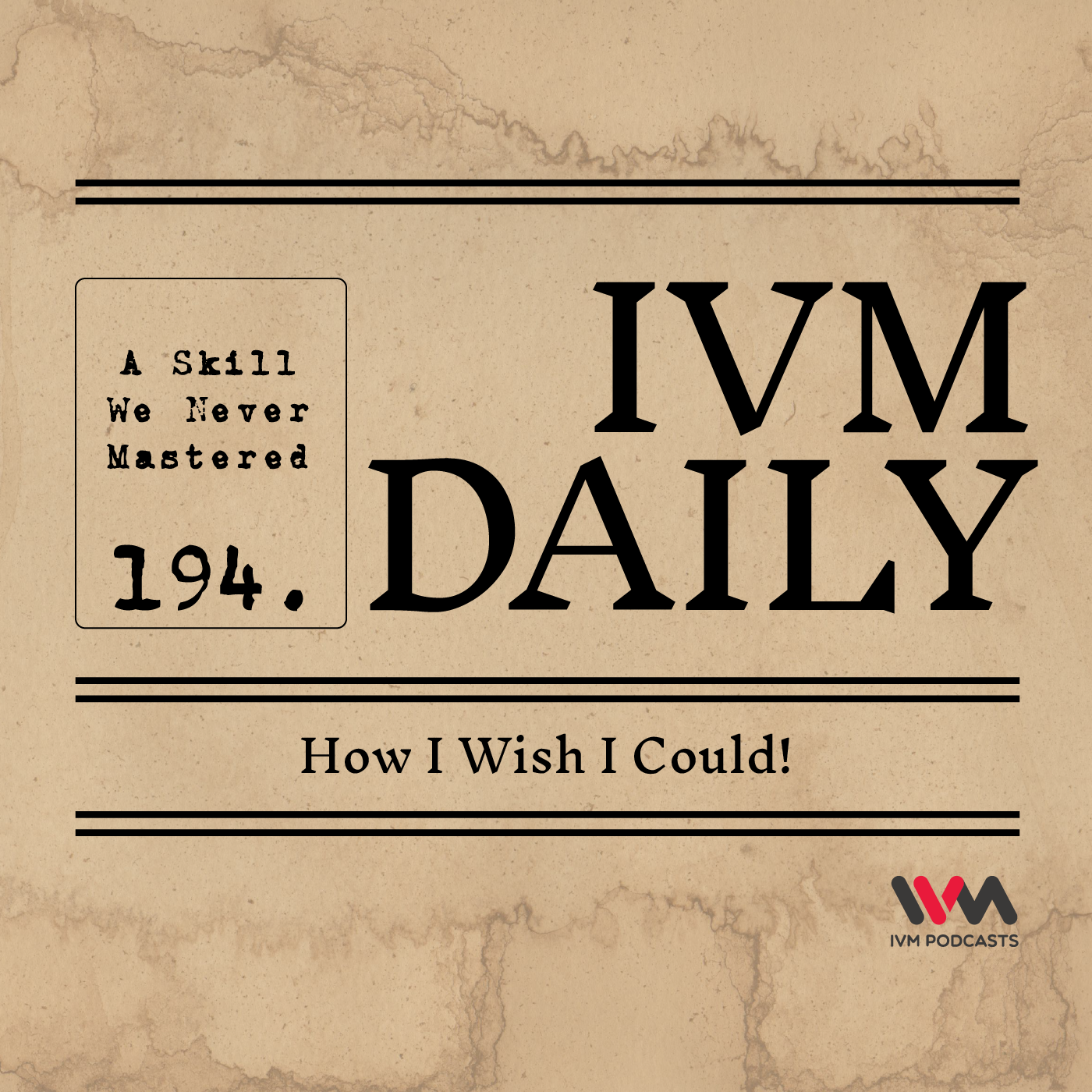IVM Daily Ep. 194: How I Wish I Could!