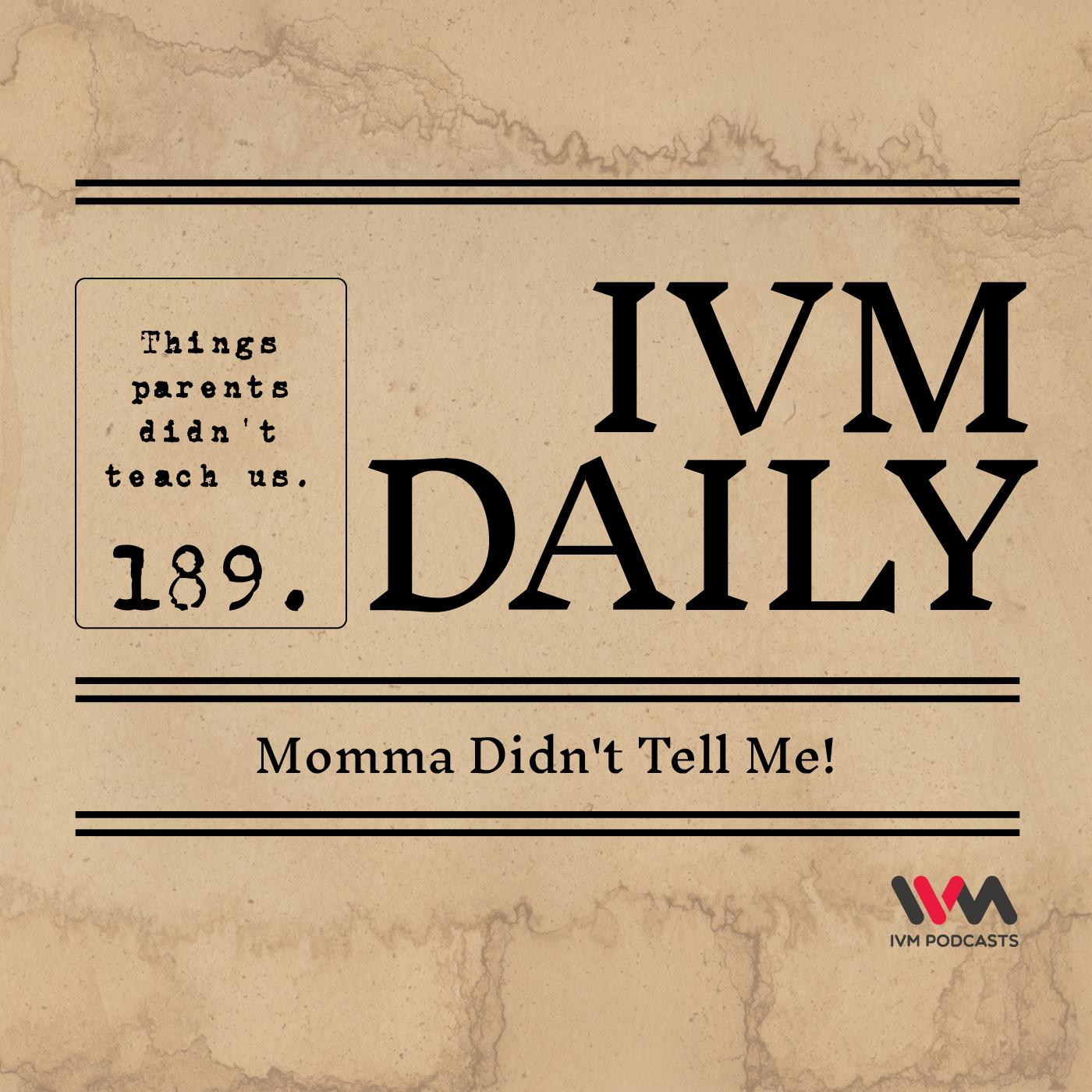 IVM Daily Ep. 189: Momma didn't tell me!