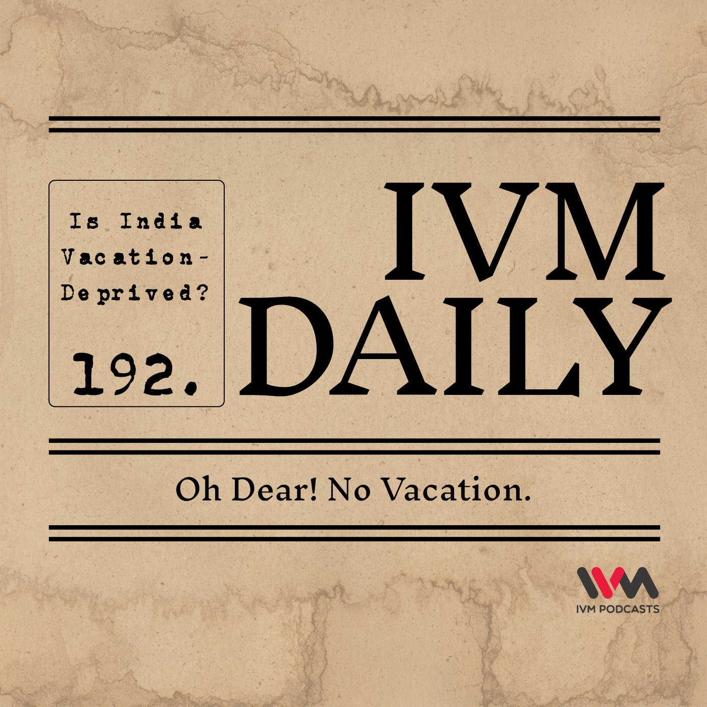 IVM Daily Ep. 192: Oh Dear! No Vacation.