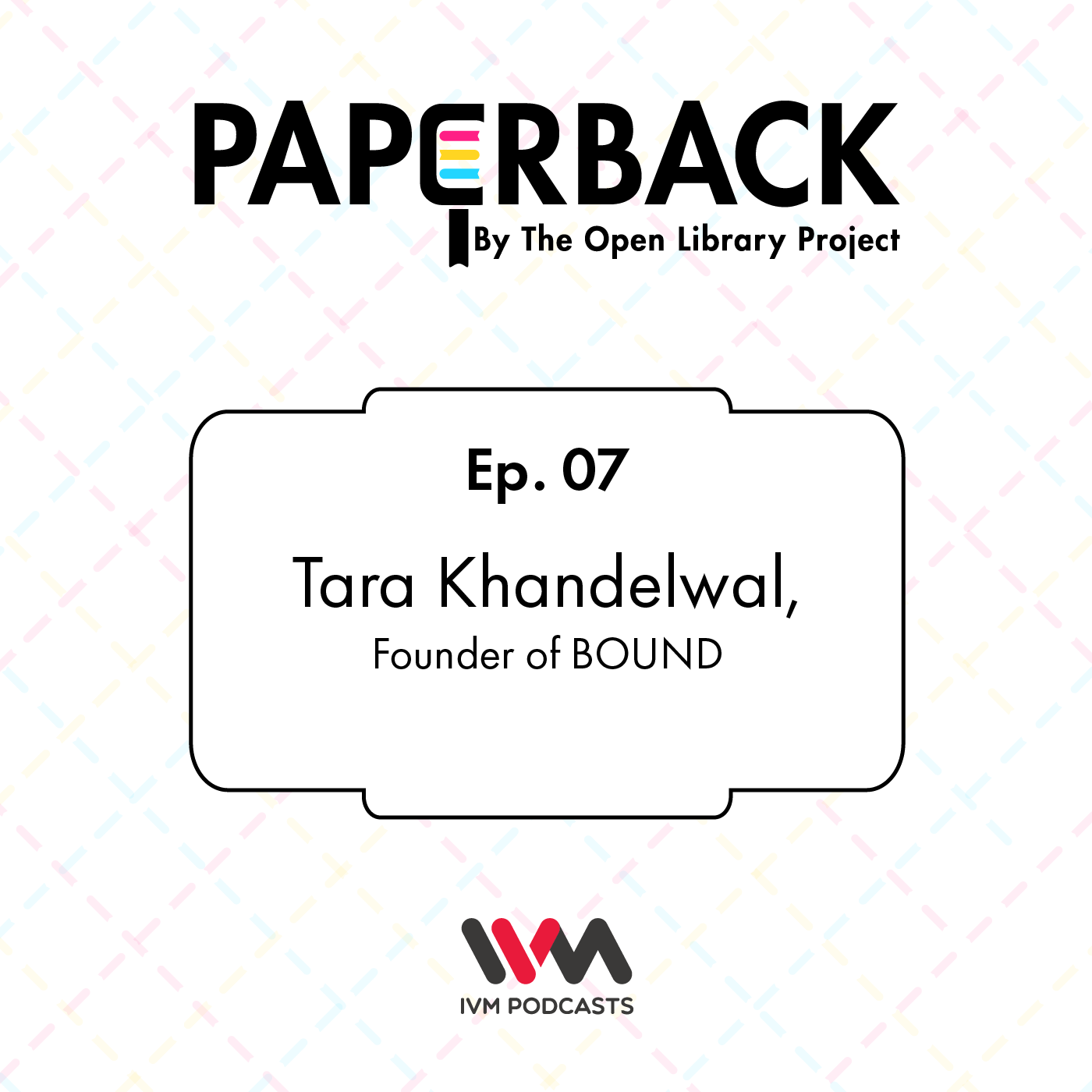 Ep. 07: Tara Khandelwal