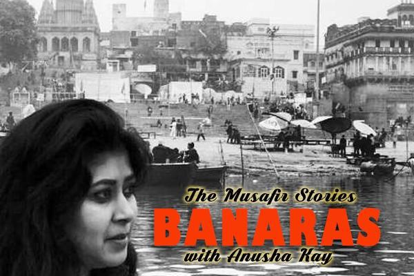 4: Banaras (Varanasi) with Anusha
