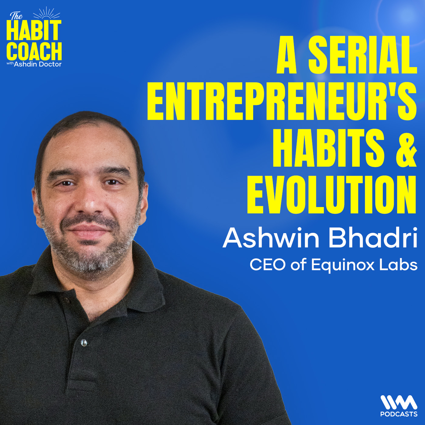 Ashwin Bhadri: A Serial Entrepreneur's Habits & Evolution
