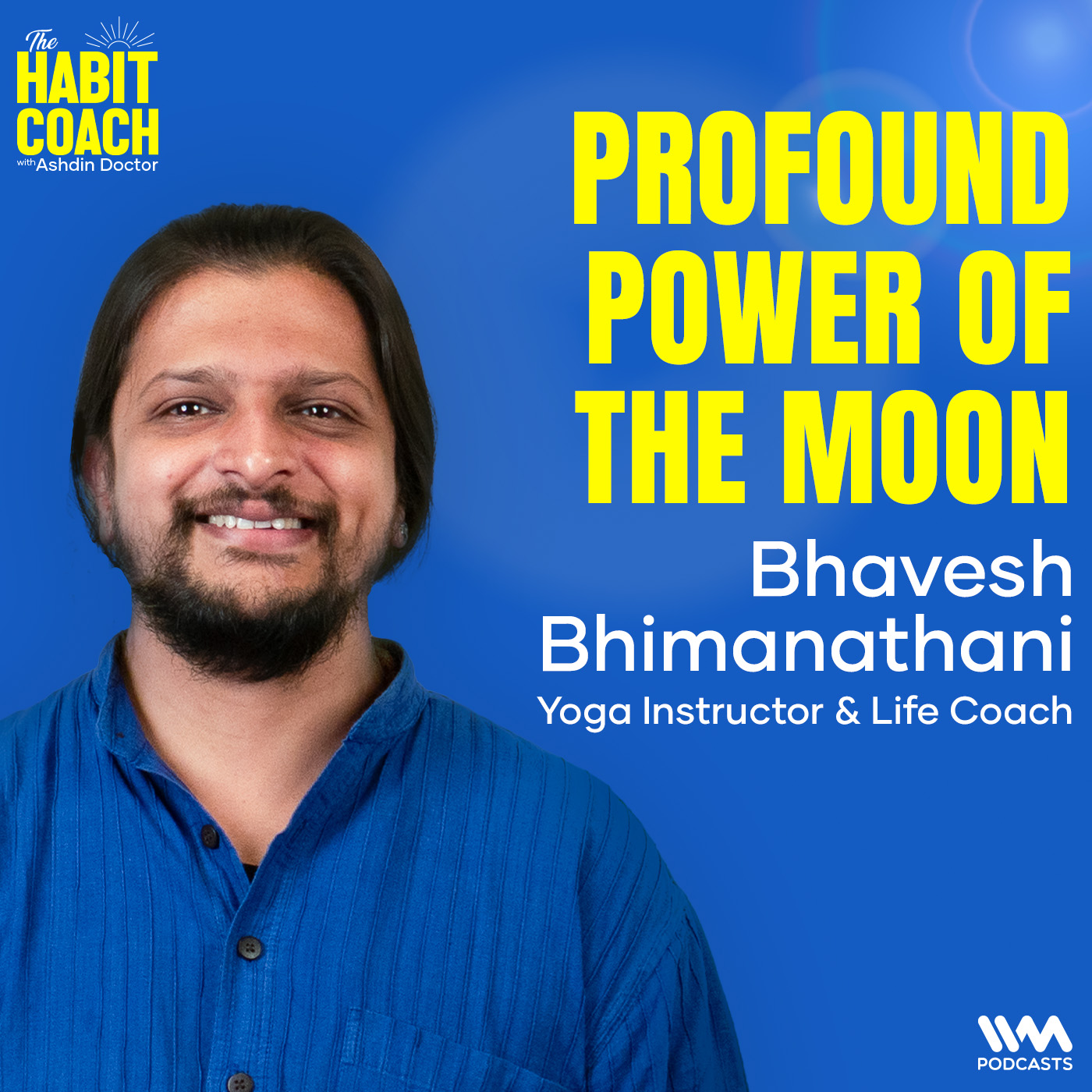 Bhavesh Bhimanathani: Profound Power of the Moon - Yoga Instructor and Life Coach