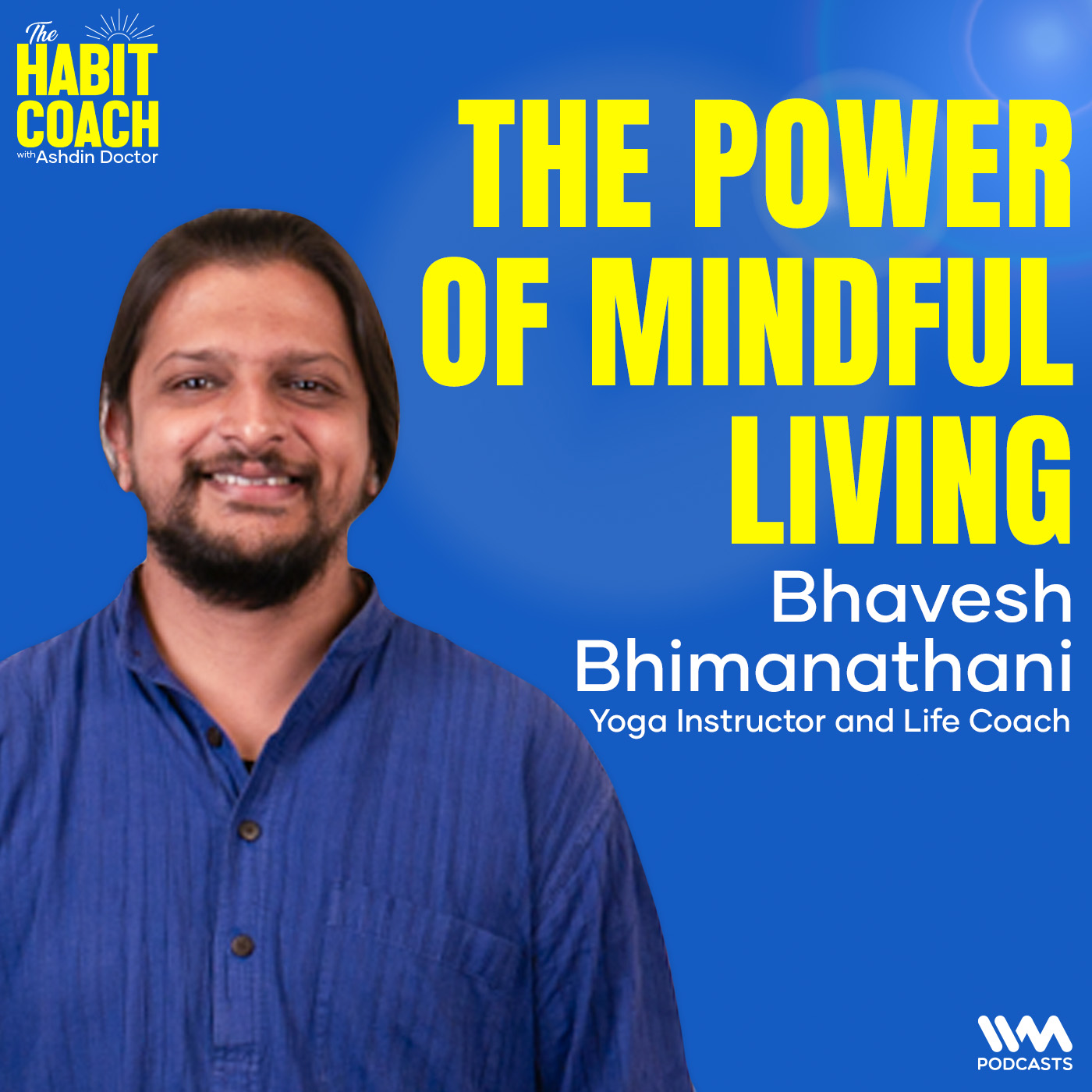 Bhavesh Bhimanathani: The Power of Mindful Living - - Yoga Instructor and Life Coach