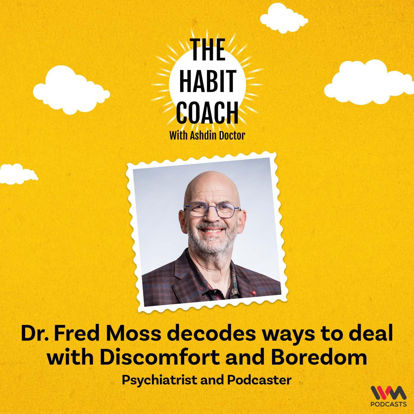 Dr. Fred Moss decodes ways to deal with Discomfort and Boredom