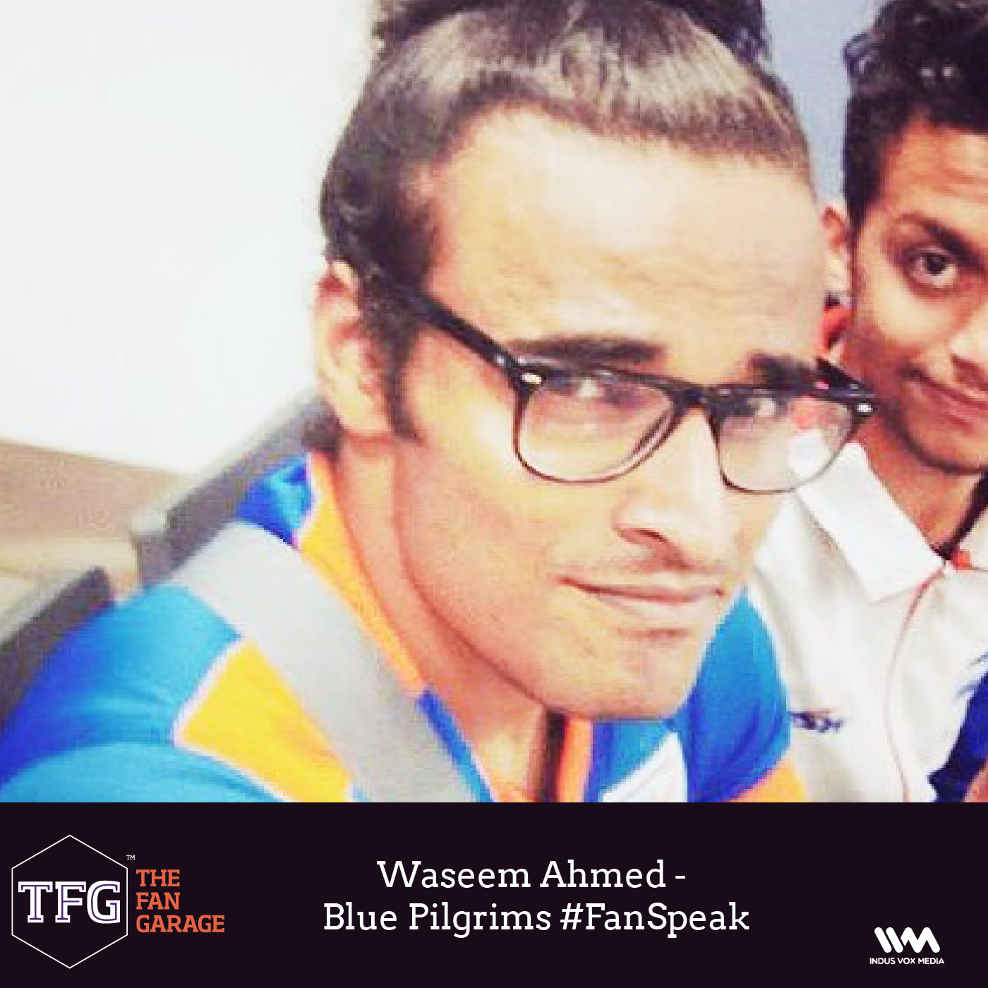 TFG interviews Ep. 033: Waseem Ahmed - Blue Pilgrims #FanSpeak